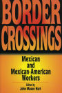 Border Crossings: Mexican and Mexican-American Workers