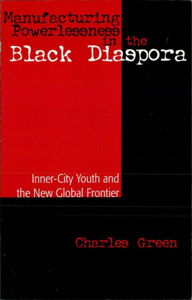 Manufacturing Powerlessness in the Black Diaspora: Inner-City Youth and the New Global Frontier