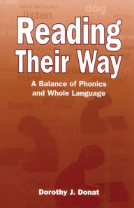 Title: Reading Their Way: A Balance of Phonics and Whole Language, Author: Dorothy J. Donat