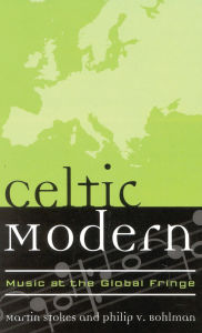 Title: Celtic Modern: Music at the Global Fringe, Author: Martin Stokes