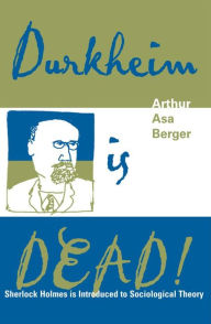 Title: Durkheim is Dead!: Sherlock Holmes is Introduced to Social Theory, Author: Arthur Asa Berger