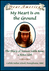 My Heart Is on the Ground: The Diary of Nannie Little Rose, a Sioux Girl, Carlisle Indian School, Pennsylvania, 1880 (Dear America Series)