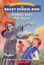 Zombies Don't Play Soccer (Adventures of the Bailey School Kids Series #15)
