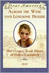 Across the Wide and Lonesome Prairie: The Oregon Trail Diary of Hattie Campbell, 1847 (Dear America Series)