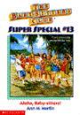 Aloha, Baby-Sitters! (The Baby-Sitters Club Super Special Series #13)