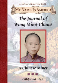 The Journal of Wong Ming-Chung: A Chinese Miner, California, 1852 (My Name is America)