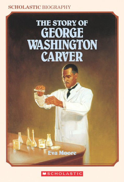 Story of George Washington Carver (Scholastic Biography) by Eva Moore