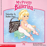 Saturday Is Ballet Day (My Pretty Ballerina)