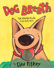 Title: Dog Breath: The Horrible Trouble with Hally Tosis, Author: Dav Pilkey