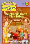 Skeletons Don't Play Tubas (Adventures of the Bailey School Kids Series #11)
