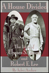 A House Divided: The Lives of Ulysses S. Grant and Robert E. Lee
