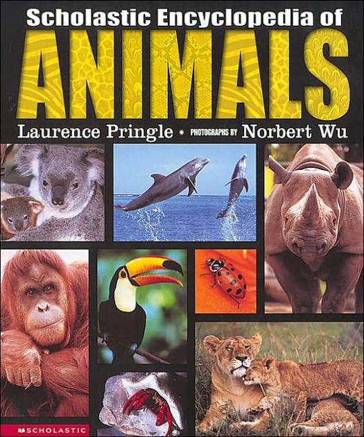 Scholastic Encyclopedia Of Animals By Laurence P. Pringle, Norbert Wu 