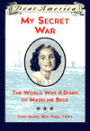 My Secret War: The World War II Diary of Madeline Beck, Long Island, New York, 1941 (Dear America Series)
