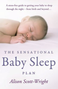 Title: The Sensational Baby Sleep Plan, Author: Alison Scott-Wright