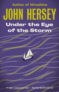 Title: Under the Eye of the Storm: A Novel, Author: John Hersey