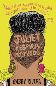 Title: Juliet respira profundo, Author: Gabby Rivera