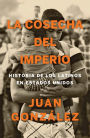 La cosecha del imperio. Historia de los latinos en Estados Unidos / Harvest of Empire
