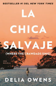 Free download ebook in pdf La chica salvaje: Spanish Edition of Where The Crawdads Sing 9780593081617 by Delia Owens  English version