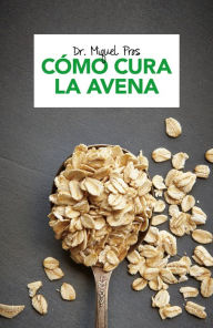 Title: Cómo cura la avena / How Oatmeal Heals, Author: Miquel Pros