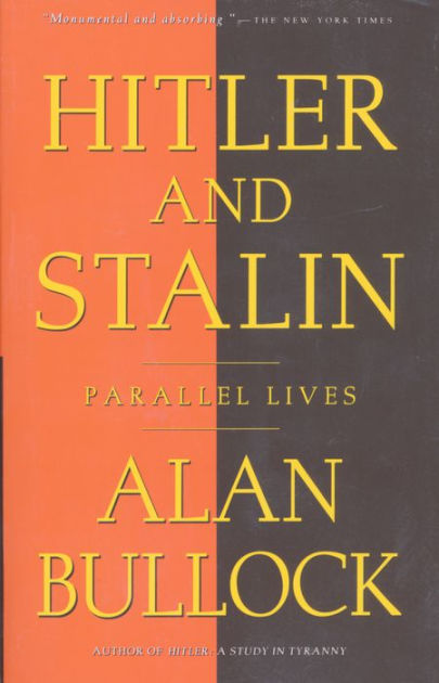 Hitler And Stalin Parallel Lives By Alan Bullock Paperback Barnes Noble