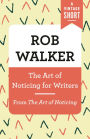 The Art of Noticing for Writers: From The Art of Noticing