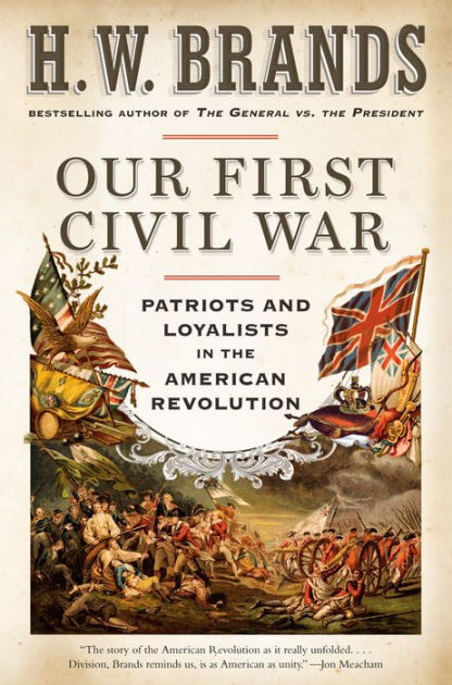 Our First Civil War: Patriots and Loyalists in the American