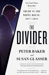 Title: The Divider: Trump in the White House, 2017-2021, Author: Peter Baker