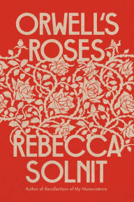 Title: Orwell's Roses, Author: Rebecca Solnit