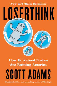 Free books for dummies downloads Loserthink: How Untrained Brains Are Ruining America iBook DJVU (English literature) 9780593083529 by Scott Adams