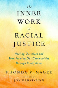 Free english books download pdf format The Inner Work of Racial Justice: Healing Ourselves and Transforming Our Communities Through Mindfulness in English by Rhonda V. Magee, Jon Kabat-Zinn 9780593083925 iBook ePub CHM