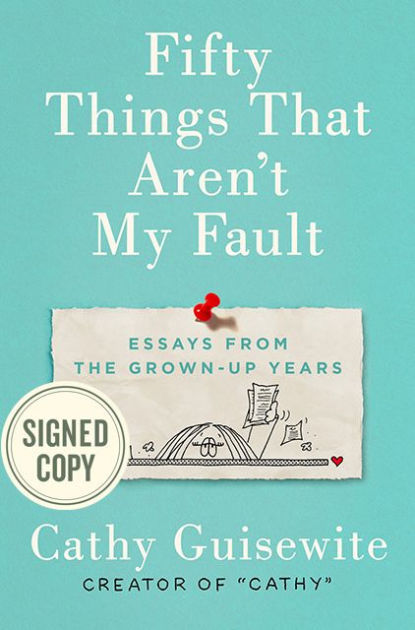 Essay On Photosynthesis Fifty Things That Arent My Fault Essays From The Grownup Years Signed Book By Cathy Guisewite Hardcover Barnes Noble Thesis Support Essay also Example Thesis Statement Essay Fifty Things That Arent My Fault Essays From The Grownup Years Essay On Science And Society