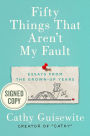 Fifty Things That Aren't My Fault: Essays from the Grown-up Years (Signed Book)