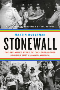 Title: Stonewall: The Definitive Story of the LGBTQ Rights Uprising that Changed America, Author: Martin Duberman
