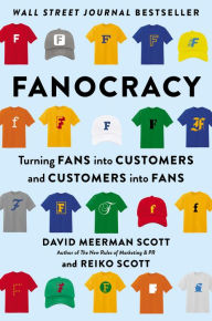 Download book from google books online Fanocracy: Turning Fans into Customers and Customers into Fans 9780593084007 by David Meerman Scott, Reiko Scott, Tony Robbins English version