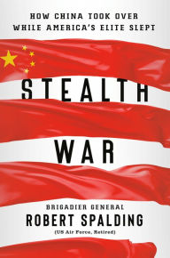 Ebooks download search Stealth War: How China Took Over While America's Elite Slept by Robert Spalding 9780593084342