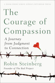 Title: The Courage of Compassion: A Journey from Judgment to Connection, Author: Robin Steinberg