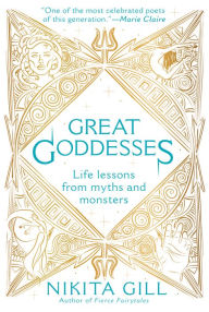 Title: Great Goddesses: Life Lessons From Myths and Monsters, Author: Nikita Gill