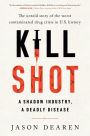 Kill Shot: A Shadow Industry, a Deadly Disease