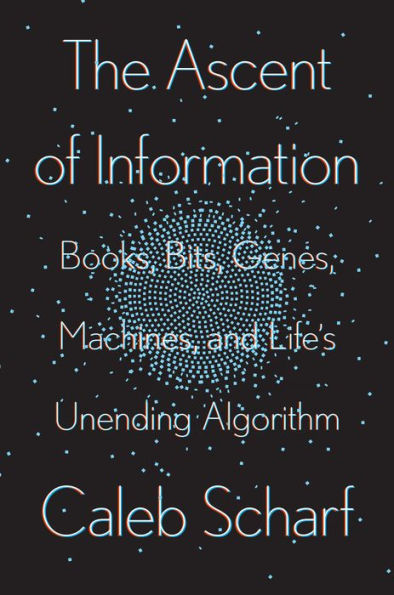 The Ascent of Information: Books, Bits, Genes, Machines, and Life's Unending Algorithm