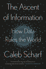 Title: The Ascent of Information: How Data Rules the World, Author: Caleb Scharf