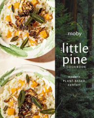 Title: The Little Pine Cookbook: Modern Plant-Based Comfort, Author: Moby