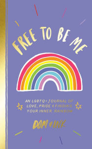 Title: Free to Be Me: An LGBTQ+ Journal of Love, Pride & Finding Your Inner Rainbow, Author: Dom&Ink