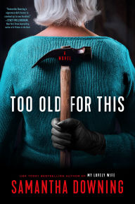Title: Too Old for This, Author: Samantha Downing