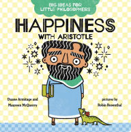 Title: Big Ideas for Little Philosophers: Happiness with Aristotle, Author: Duane Armitage