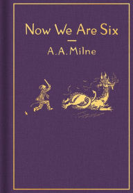 Title: Now We Are Six (Classic Gift Edition), Author: A. A. Milne