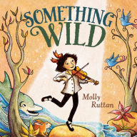 Title: Something Wild, Author: Molly Ruttan