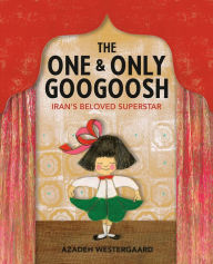 Title: The One & Only Googoosh: Iran's Beloved Superstar, Author: Azadeh Westergaard