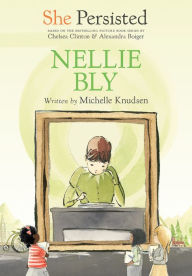 Title: She Persisted: Nellie Bly, Author: Michelle Knudsen