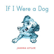 Title: If I Were a Dog, Author: Joanna Cotler