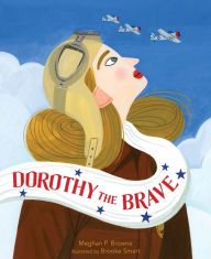 Title: Dorothy the Brave, Author: Meghan P. Browne